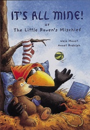 It's All Mine!: Or the Little Raven's Mischief (Nele Moost)