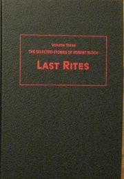The Selected Stories of Robert Bloch, Volume 3: Last Rites (Robert Bloch)