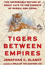 Tigers Between Empires (Jonathan C. Slaght)