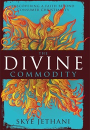The Divine Commodity: Discovering a Faith Beyond Consumer Christianity (Skye Jethani)