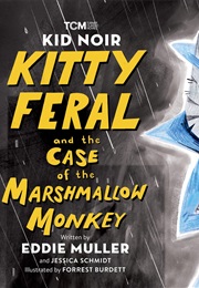 Kid Noir: Kitty Feral and the Case of the Marshmellow Monkey (Eddie Muller)