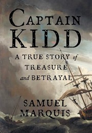 Captain Kidd: A True Story of Treasure and Betrayal (Samuel Marquis)
