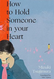 How to Hold Someone in Your Heart (Mizuki Tsujimura)