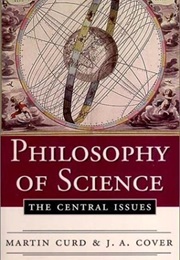 Philosophy of Science the Central Issues (Ed. Martin Curd & J a Cover)
