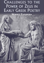 Challenges to the Power of Zeus in Early Greek Poetry (N Yasumura)