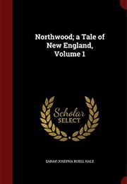 Northwood: A Tale of New England (Sarah Josepha Hale)