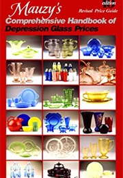 Mauzy's Comprehensive Handbook of Depression Glass Prices (Schiffer Book for Collectors) (Barbara E. Mauzy)