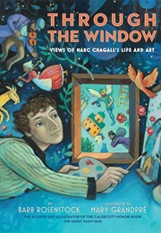 Through the Window: Views of Marc Chagall's Life and Art (Barb Rosenstock & Mary Grandpre)
