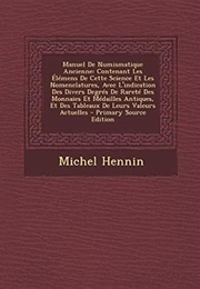 Manuel De Numismatique Ancienne: Contenant Les Elemens De Cette Science Et Les Nomenclatures, Avec L (Michel Hennin)