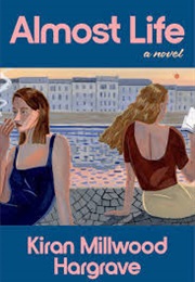 Almost Life (Kiran Millwood Hargrave)