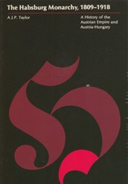 The Hapsburg Monarchy 1809-1918 (A.J.P. Taylor)