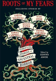Roots of My Fears: Terrifying Stories of Ancestral Horror (Various Authors)