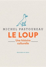 Le Loup. Une Histoire Culturelle (Michel Pastoureau)