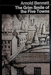The Grim Smile of the Five Towns (Bennett, Arnold)