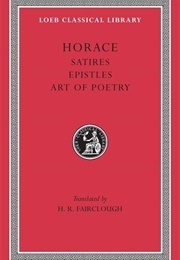 Satires, Epistles and Ars Poetica (Horace (Tr. Fairclough, H.R.))