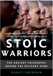 Stoic Warriors: The Ancient Philosophy Behind the Military Mind (Nancy Sherman)