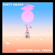 Vacation -- Dirty Heads