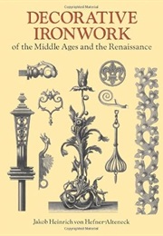 Decorative Ironwork of the Middle Ages and the Renaissance (Dover Pictorial Archive) (J. H. Von Hefner-Alteneck)