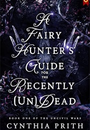 A Fairy Hunter's Guide for the Recently (Un)Dead (Cynthia Prith)