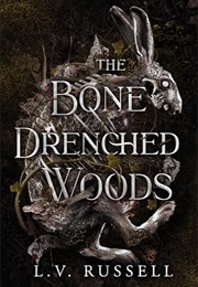 The Bone Drenched Woods (L.V. Russell)