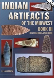 Indian Artifacts of the Midwest: Identification & Value Guide (Lar Hothem)