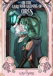 On the Care and Keeping of Orcs (Kass O'shire)