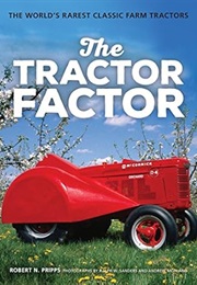 The Tractor Factor: The World's Rarest Classic Farm Tractors (Robert N. Pripps)