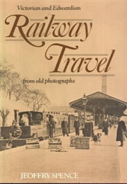 Victorian and Edwardian Railway Travel (Spence, Jeoffry)