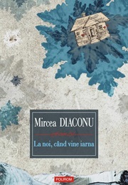 La Noi, Când Vine Iarna (Mircea Diaconu)