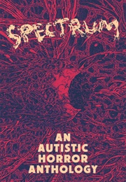 Spectrum: An Autistic Horror Anthology (Lor Gislason)