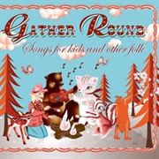Gather Round: Songs for Kids and Other Folk