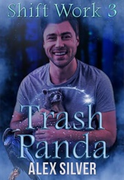Trash Panda (Shift Work #3) (Alex Silver)