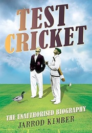Test Cricket: The Unauthorised Biography (Jarrod Kimber)