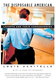 The Disposable American: Layoffs and Their Consequences (Louis Uchitelle)