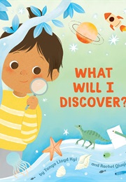 What Will I Discover? (Tanya Lloyd Kyi)