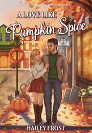 A Love Like Pumpkin Spice (Hailey Frost)
