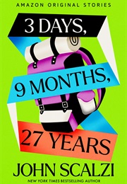 3 Days, 9 Months, 27 Years (John Scalzi)