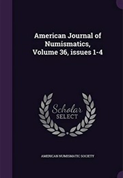 American Journal of Numismatics, Volume 36, Issues 1-4 (American Numismatic Society)