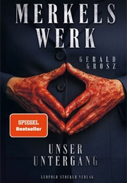 Merkels Werk. Unser Untergang (Gerald Grosz)