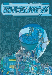 The Blaft Book of Anti-Caste SF (R.T. Samuel, Rakesh K., & Rashmi R.D.)