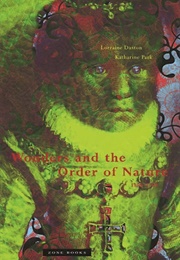 Wonders and the Order of Nature, 1150-1750 (Lorraine Daston, Katherine Park)