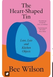 The Heart-Shaped Tin: Love, Loss and Kitchen Objects (Bee Wilson)