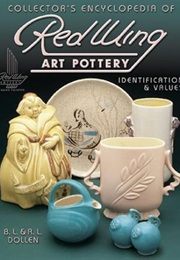 Collectors Encyclopedia of Red Wing Art Pottery: Identification & Values (B. L. Dollen)