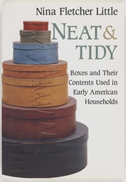 Neat and Tidy: Boxes and Their Contents Used in Early American Households (Nina Fletcher Little)