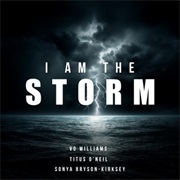 I Am the Storm (Vo Williams,Titus O'Neil & Sonya Bryson-Kirksey)