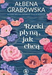 Rzeki Płyną, Jak Chcą (Ałbena Grabowska)