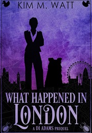 What Happened in London (Kim M. Watt)