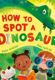 How to Spot a Dinosaur (Suzy Senior)