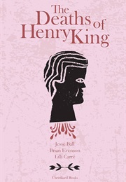 The Deaths of Henry King (Jesse Ball, Brian Evenson, Lilli Carré)