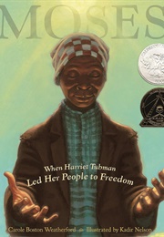 Moses: When Harriet Tubman Led Her People to Freedom (Kadir Nelson)